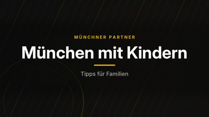 Münchner Partner – München mit Kindern
